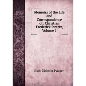   . Christian Frederick Swartz, Volume 1: Hugh Nicholas Pearson: Books