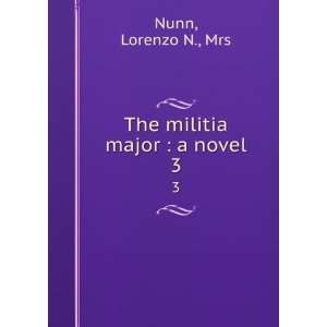    The militia major  a novel. 3 Lorenzo N., Mrs Nunn Books