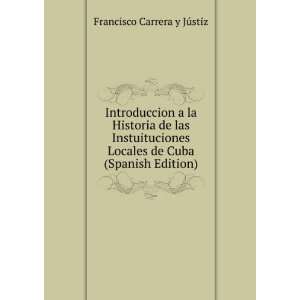   de Cuba (Spanish Edition): Francisco Carrera y JÃºstiz: Books