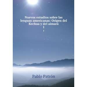   : Origen del Kechua y del aimarÃ¡. 1: Pablo PatrÃ³n: Books