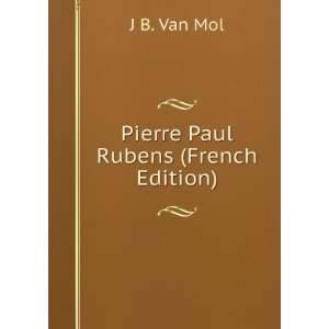 Pierre Paul Rubens (French Edition) J B. Van Mol  Books