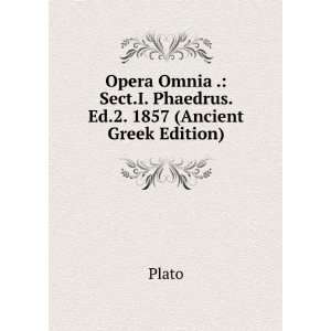   Sect.I. Phaedrus. Ed.2. 1857 (Ancient Greek Edition) Plato Books