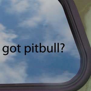  Got Pitbull? Black Decal Dog Pit Bull Truck Window Sticker 