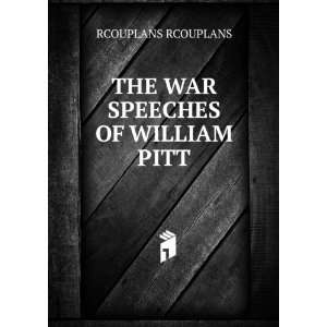    THE WAR SPEECHES OF WILLIAM PITT RCOUPLANS RCOUPLANS Books