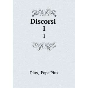  Discorsi . 1 Pope Pius Pius Books