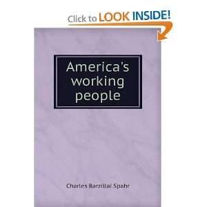  Americas working people Charles Barzillai Spahr Books