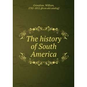  The History of South America From the Discovery of the 