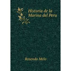  Historia de la Marina del Peru: Rosendo Melo: Books