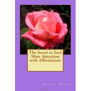 The Secret to Soul Mate Attraction with Affirmations ~ Angela Wilde