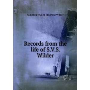   from the life of S.V.S. Wilder Sampson Vryling Stoddard Wilder Books
