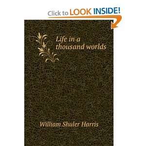  Life in a thousand worlds William Shuler Harris Books