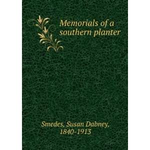    Memorials of a southern planter. Susan Dabney Smedes Books