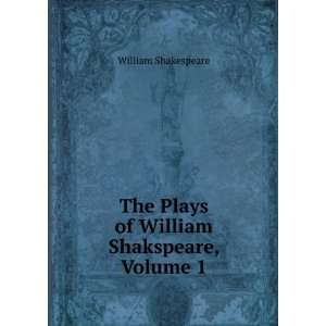   The Plays of William Shakspeare, Volume 1 William Shakespeare Books