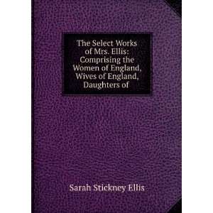   England, Wives of England, Daughters of . Sarah Stickney Ellis Books