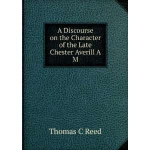  A Discourse On the Character of the Late Chester Averill 