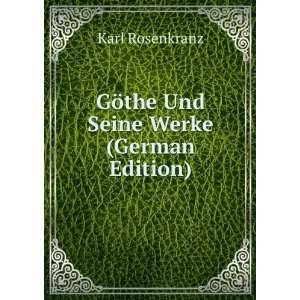  GÃ¶the Und Seine Werke (German Edition): Karl Rosenkranz 
