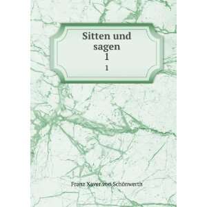  Sitten und sagen. 1 Franz Xaver von SchÃ¶nwerth Books