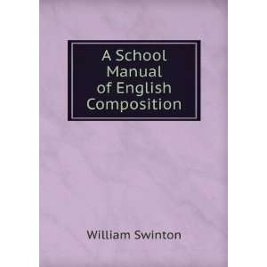    A School Manual of English Composition William Swinton Books