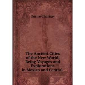  The ancient cities of the New World  being voyages and 