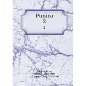 Punica. 2 Tiberius Catius,Duff, J. D. (James Duff), 1860 1940 Silius 