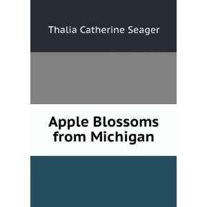    Apple Blossoms from Michigan Thalia Catherine Seager Books