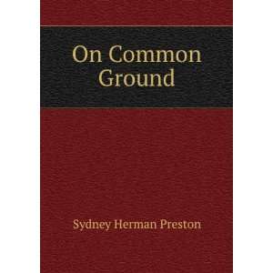  On Common Ground Sydney Herman Preston Books