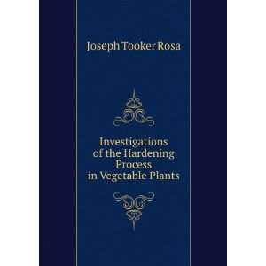   the Hardening Process in Vegetable Plants Joseph Tooker Rosa Books