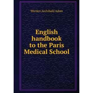   handbook to the Paris Medical School Warden Archibald Adam Books