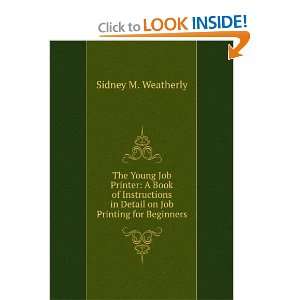   in Detail on Job Printing for Beginners Sidney M. Weatherly Books