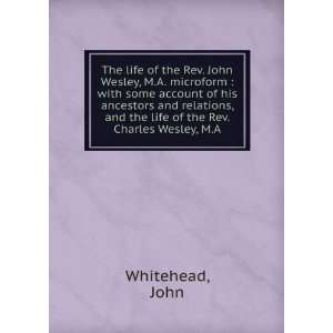   and the life of the Rev. Charles Wesley, M.A. John Whitehead Books