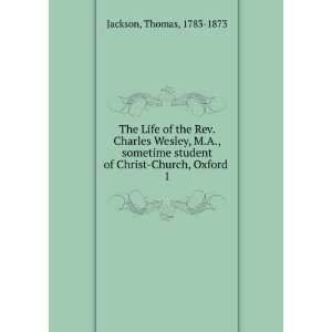  The Life of the Rev. Charles Wesley, M.A., sometime 