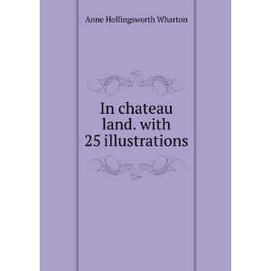   chateau land. with 25 illustrations Anne Hollingsworth Wharton Books