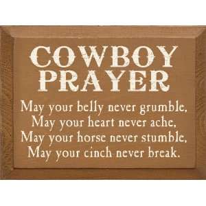 Cowboy Prayer   May your belly never grumble, may your heart never 