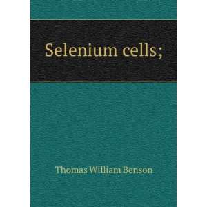  Selenium cells; Thomas William Benson Books