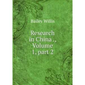    Research in China ., Volume 1,Â part 2 Bailey Willis Books