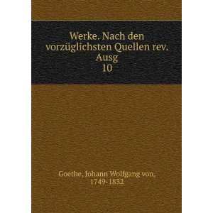   Quellen rev. Ausg. 10: Johann Wolfgang von, 1749 1832 Goethe: Books