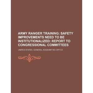 Army ranger training safety improvements need to be institutionalized 