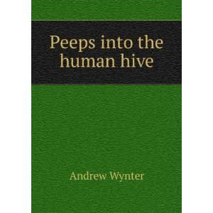  Peeps into the human hive Andrew Wynter Books