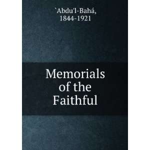    Memorials of the Faithful 1844 1921 `Abdul BahÃ¡ Books