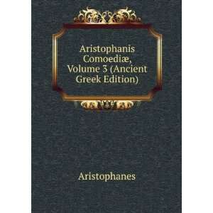   ComoediÃ¦, Volume 3 (Ancient Greek Edition) Aristophanes Books