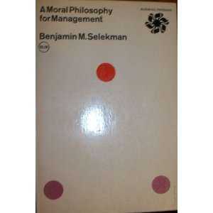   moral philosophy for management. Benjamin Morris Selekman Books