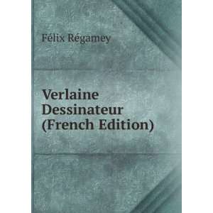  Verlaine Dessinateur (French Edition) FÃ©lix RÃ©gamey 