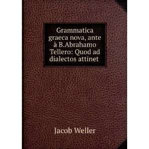 Grammatica Graeca Nova, Ante Ã? B.Abrahamo Tellero Quod Ad Dialectos 