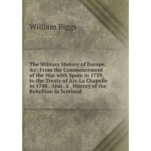   Also . a . History of the Rebellion in Scotland William Biggs Books