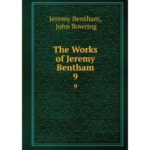    The Works of Jeremy Bentham. 9 John Bowring Jeremy Bentham Books