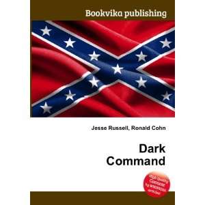  Dark Command Ronald Cohn Jesse Russell Books