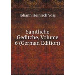   Geditche, Volume 6 (German Edition) Johann Heinrich Voss Books