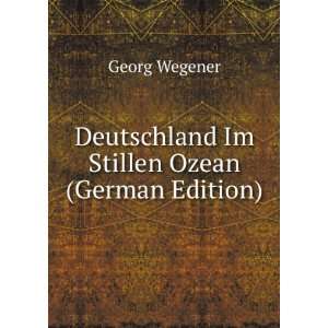   Deutschland Im Stillen Ozean (German Edition) Georg Wegener Books