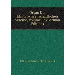  Organ Der MilitÃ¤rwissenschaftlichen Vereine, Volume 63 