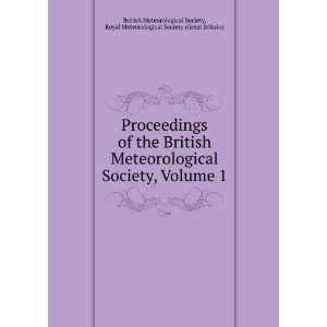 of the British Meteorological Society, Volume 1 Royal Meteorological 